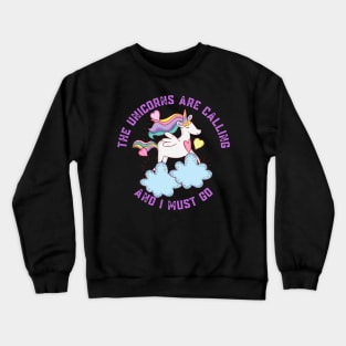 The Unicorns Are Calling and I Must Go Crewneck Sweatshirt